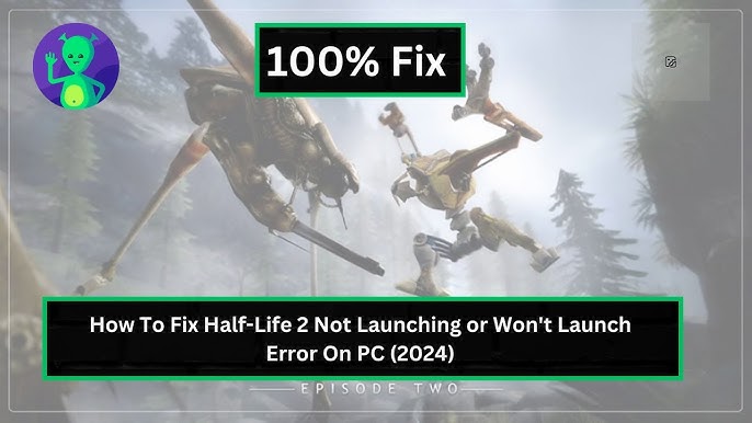 How to Fix Half-Life 2 Not Loading: Troubleshooting Tips