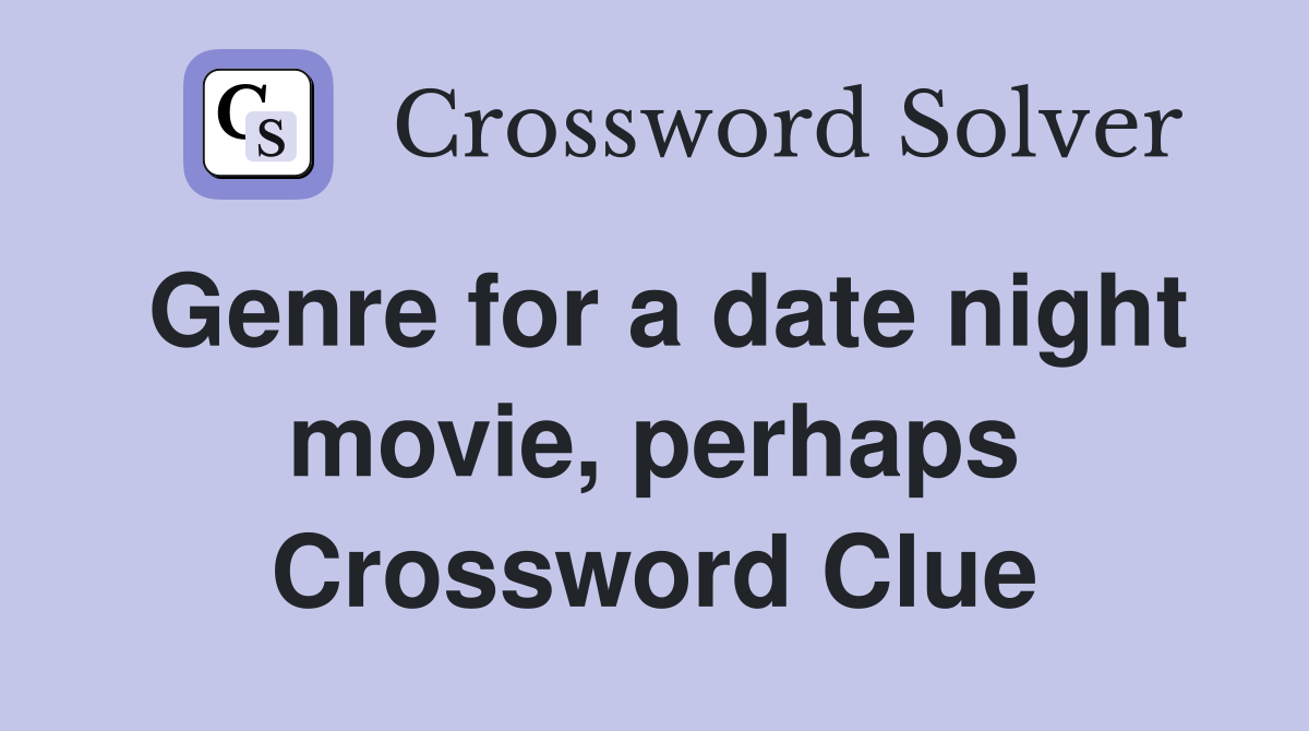 Genre for a Date Night Movie, Perhaps? Find the Solution Here!