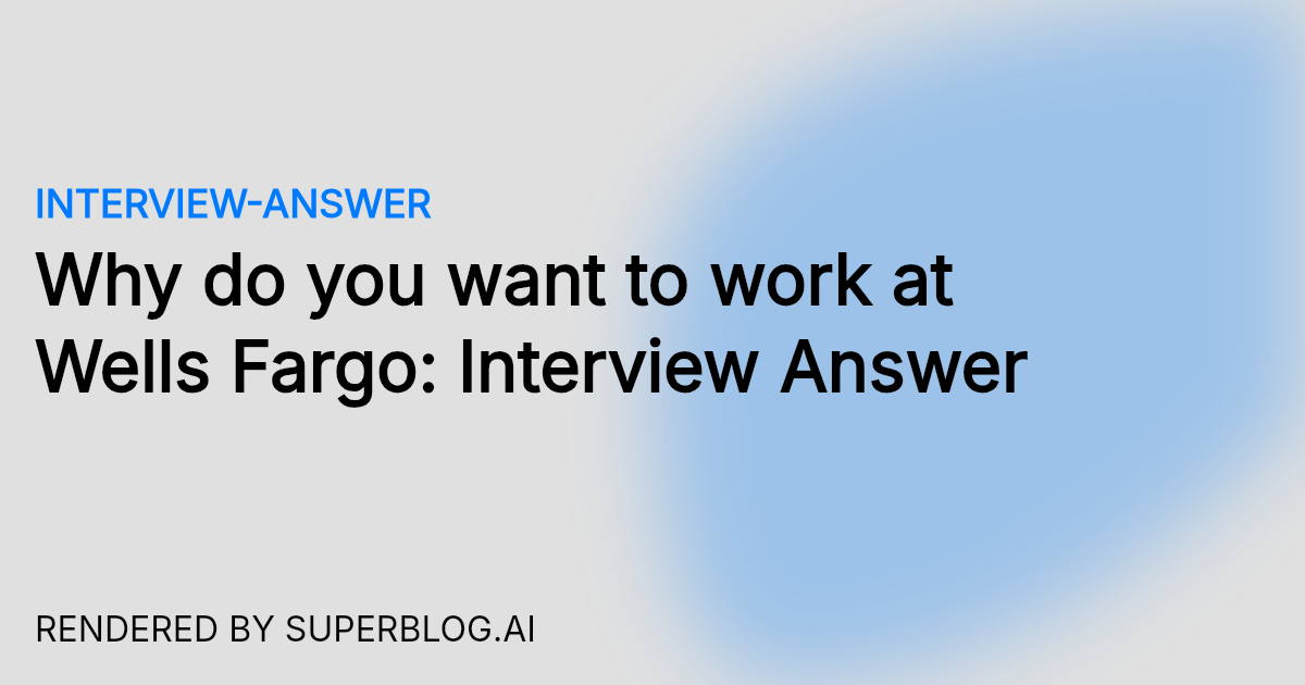 Applying to Wells Fargo? Know how to answer why do you want to work for Wells Fargo!
