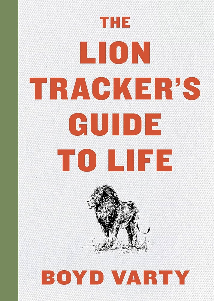 Find Your Way: The Lion Trackers Guide to Life Explored
