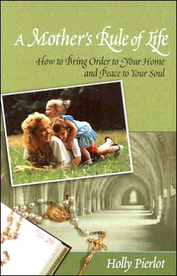 A Mothers Rule of Life: Build a Strong Family Bond Now