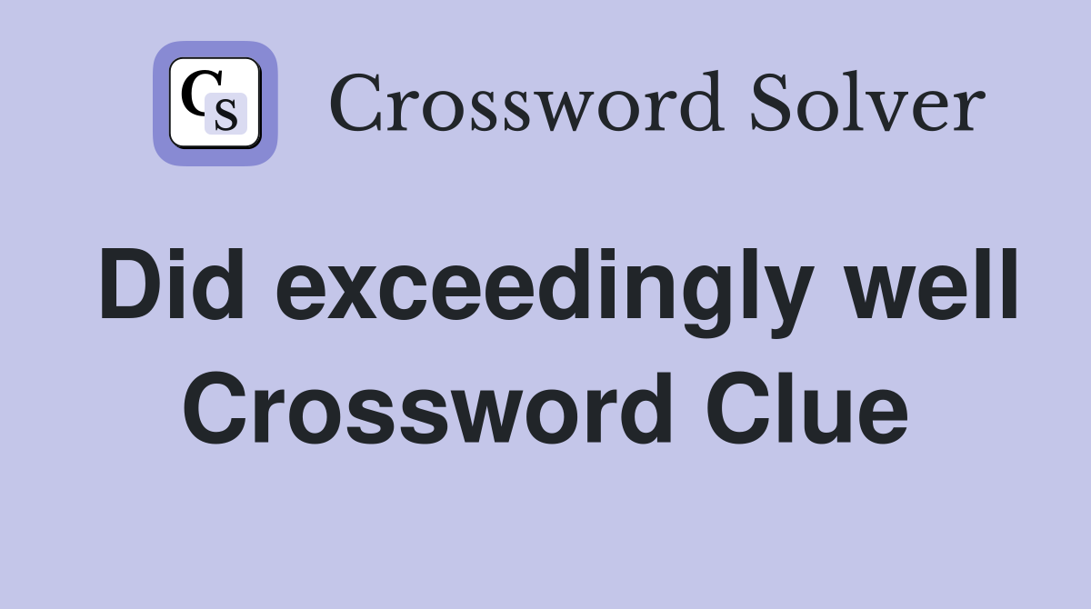 Did Exceedingly Well Crossword Clue: Easy Tips to Solve It!